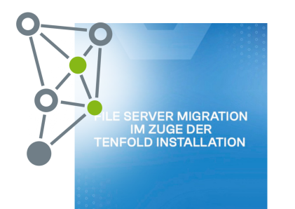 File Server Migration im Zuge der tenfold Installation